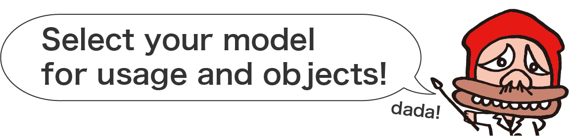 Select the suitable model for your usage and objects!